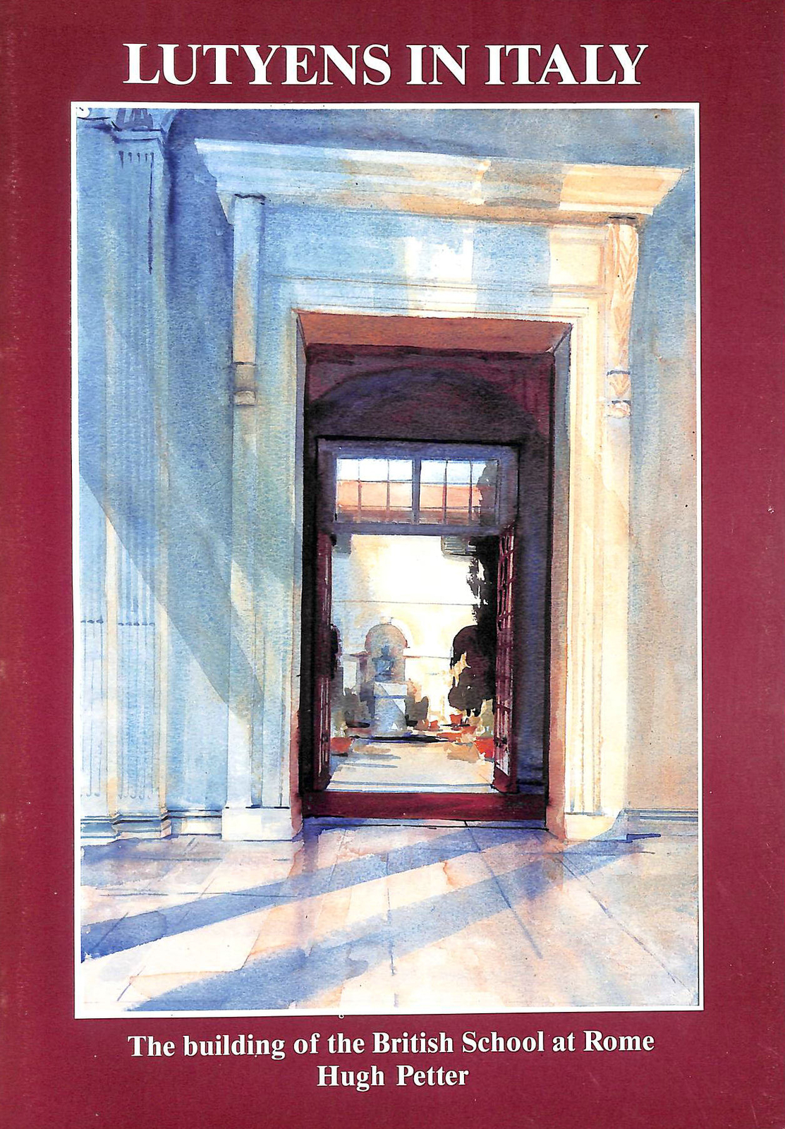 Lutyens in Italy: The Building of the British School at Rome by Peter, Hugh