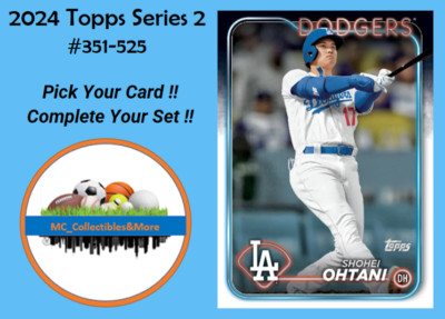 2024 Topps Series 2 #351-525 YOU PICK - Complete Your Set **BUY 5, GET 2 FREE !!