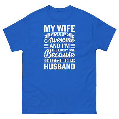 My Wife Is Super Awesome and I Get to Be Her Husband Men's Classic Tee