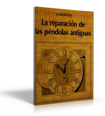 La Reparación de Relojes de Péndulo Antiguos Hans Jendritzki