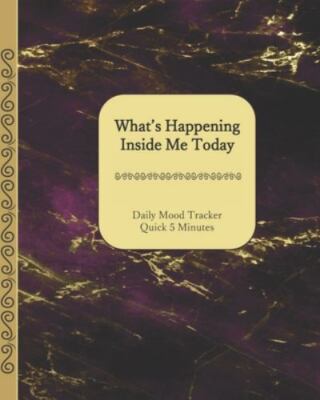 What's Happening Inside Me Today: Quick 5 Minutes Daily Mood Tracker 8 x 10 -...