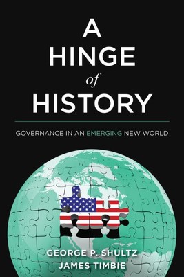 Hinge of History : Governance in an Emerging New World, Hardcover by Shultz, ...