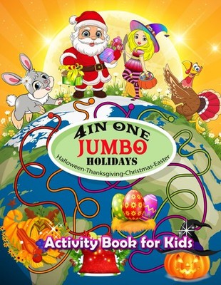 4 IN ONE JUMBO HOLIDAYS ACTIVITY BOOK FOR KIDS: Happy Halloween, Thanksgiving, C