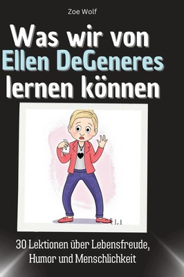 Zoe Wolf | Was wir von Ellen DeGeneres lernen können | Buch | Deutsch (2024)