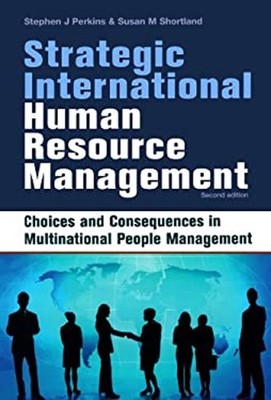 Strategic International Human Resource Management : Choices and C