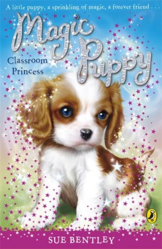 Magic Puppy: Classroom Princess (Magic Puppy) by Bentley, Sue [Paperback]