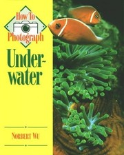 How to Photograph Underwater, Wu, Norbert
