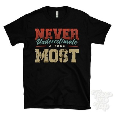 NEVER UNDERSCHIMATE A TRUE MOST T-SHIRT - Wear Your Name Proudly
