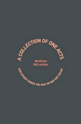 A Collection of One Acts: and Other Things You May or May Not Enjoy