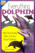 Everything Dolphin : What Kids Really Want to Know about Dolphins
