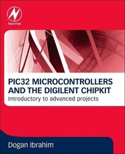 Pic32 Microcontrollers and the Digilent Chipkit: Introductory to Advanced