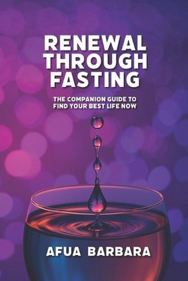 Renewal Through Fasting: The Companion Guide to Find Your Best Life Now by Afua 