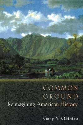 Common Ground Reimagining American History Gary Y. Okihiro Taschenbuch Englisch