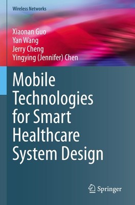 Mobile Technologies for Smart Healthcare System Design Xiaonan Guo