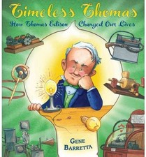 TIMELESS THOMAS: HOW THOMAS EDISON CHANGED OUR LIVES By Gene Barretta & Gene