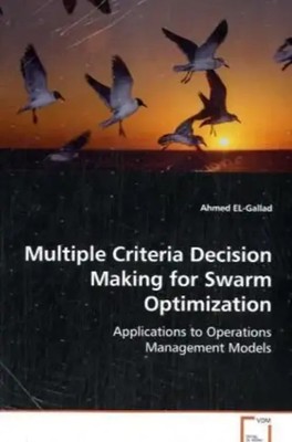 EL-Gallad Ahmed | Multiple Criteria Decision Making for Swarm Optimization
