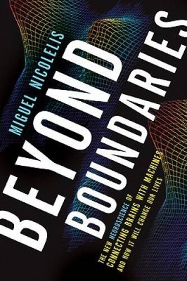 Beyond Boundaries: The New Neuroscience of Connecting Brains with Machine - GOOD