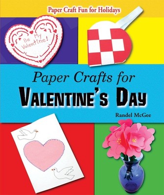Paper Crafts for Valentine's Day (Paper Craft Fun for Holidays) - library Mc...