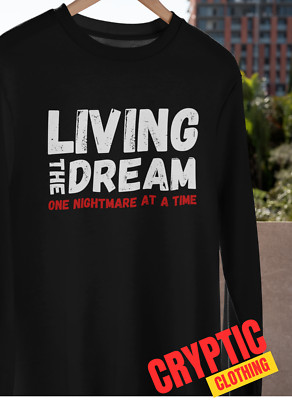 Living The Dream One Nightmare At A Time T-SHIRT Funny Sarcastic Mocking TEE