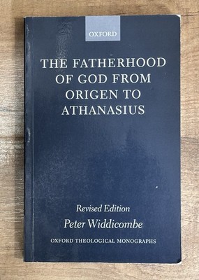 The Fatherhood Of God From Origen To Athanasius by Widdicombe 2001 Paperback
