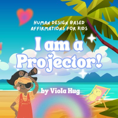 I am a Projector: Human Design Affirmations for your Projector Kid