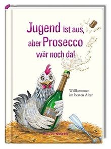 Jugend ist aus, aber Prosecco wär noch da!: Willkom... | Buch | Zustand sehr gut
