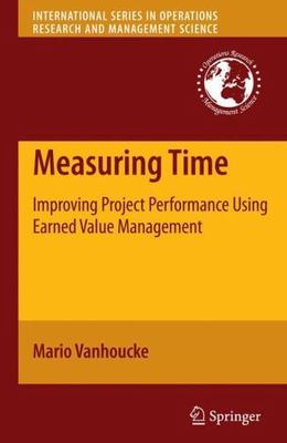 Measuring Time : Improving Project Performance Using Earned Value Management,...
