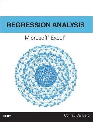 Regression Analysis Microsoft Excel ~ Conrad Carlberg ~  9780789756558