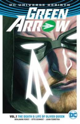 Green Arrow Vol. 1: The Death and Life Of Oliver Queen (Rebirth) - VERY GOOD