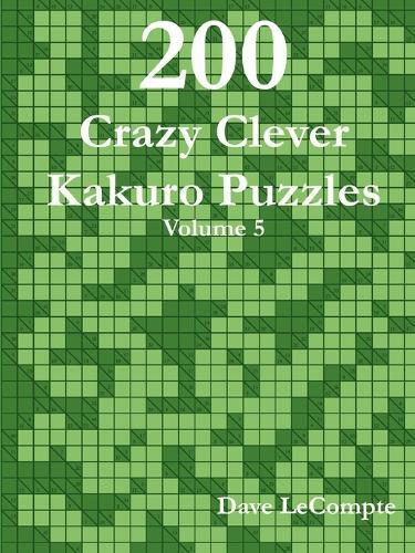 Thumbnail - Dave Lecompte 200 Crazy Clever Kakuro Puzzles - Volume 5 (taschenbuch)