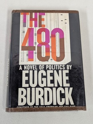 The 480: A Novel of Politics ~ Eugene Burdick ~ Vintage 1964 HCDJ 1st/1st Mylar