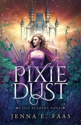 Pixie Dust: A Jelf Academy Novel (Th..., Faas, Jenna E.