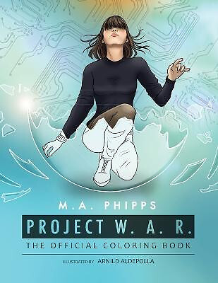 Project W.A.R. The Official Coloring Book By M.A. Phipps - New Copy - 9781914...