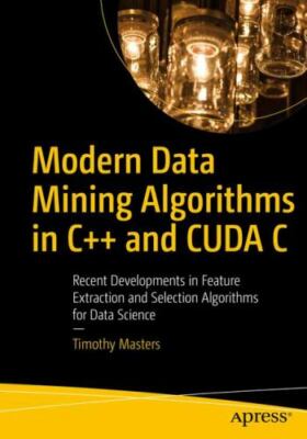 Modern Data Mining Algorithms in C++ and Cuda C : Recent Developments in Feat...