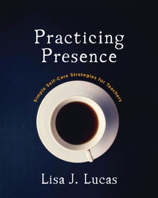Practicing Presence: Simple Self-Care Strategies for by Lisa Lucas PAPERBACK