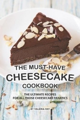 Valeria Ray The Must-Have Cheesecake Cookbook (Taschenbuch)