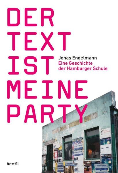 Der Text ist meine Party: Eine Geschichte der Hamburger Schule Engelmann, Jonas:
