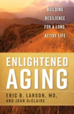 Enlightened Aging: Building Resilience for a Long, Active Life - ACCEPTABLE