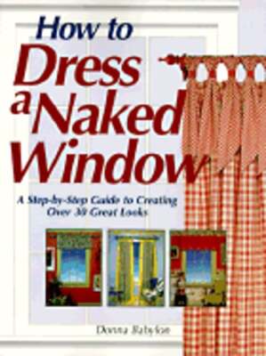 How to Dress a Naked Window by Donna Babylon: New