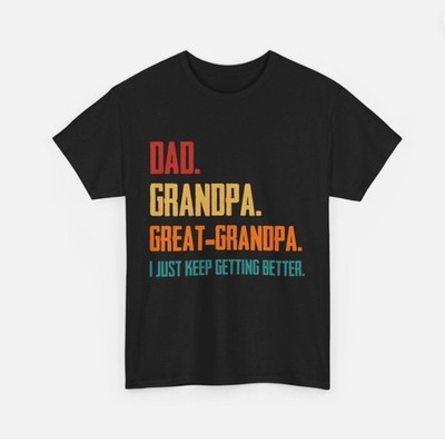 Dad Grandpa Great Grandpa I Just Keep Getting Better Grandfather t shirt,new