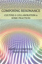 Composing Resonance: Culture and Collaboration in Sonic Practices (Paperback or
