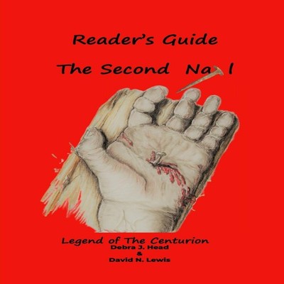 The Second Nail- Reader's Guide Legend of the Centurion David Lew