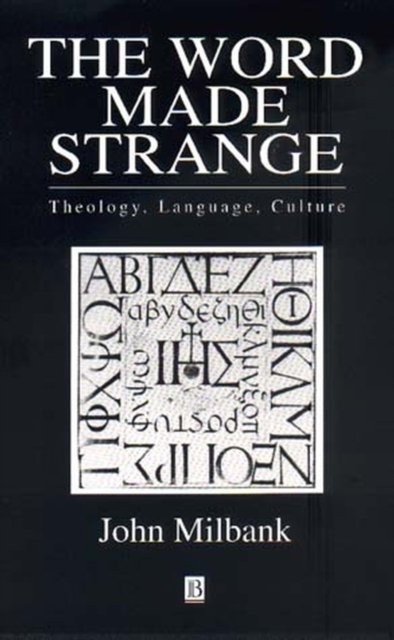 The Word Made Strange: Theology, Language, Culture Milbank Paperback