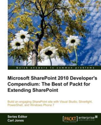 Microsoft Sharepoint 2010 Developer's Compendium: The Best Of Packt For Ext...