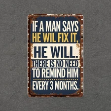 Humorous Vintage Metal Sign If a Man Says He Will Fix It, He Will #670