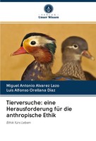 Miguel Antonio Alvarez Lazo (U. A.) | Tierversuche: Eine Herausforderung FüR...