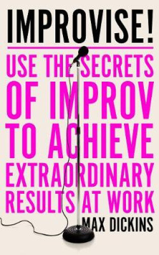Thumbnail - Improvise: Use The Secrets Of Improv To Achieve Extraordinary Results