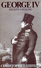 George IV : Regent and King, 1811-1830 Hardcover Christopher Hibb