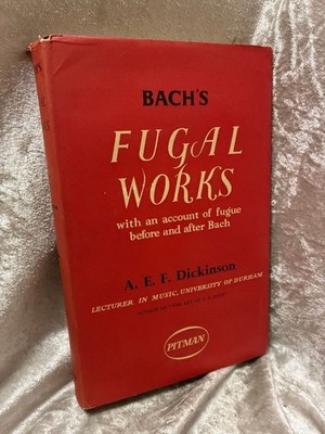 Bach's Fugal Works Dickinson, A. E. F.: