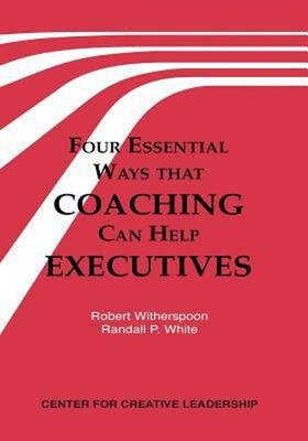 Four Essential Ways That Coaching Can Help Executives : A Practic